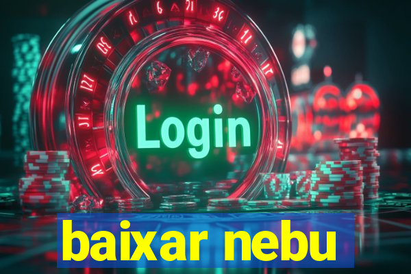 baixar nebu